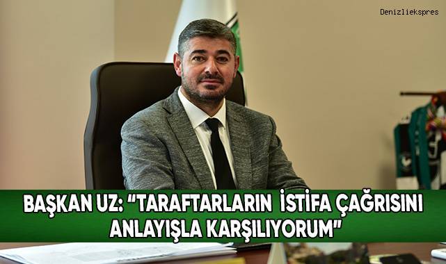 A. Denizlispor Başkanı Mehmet Uz'dan 'istifa' çağrılarına cevap