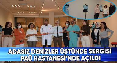 Adasız Denizler Üstünde Sergisi PAÜ Hastanesi’nde Açıldı
