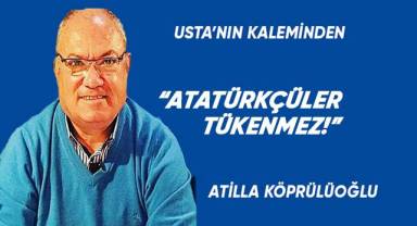 “ATATÜRKÇÜLER TÜKENMEZ!”