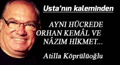 AYNI HÜCREDE ORHAN KEMÂL VE NÂZIM HİKMET...