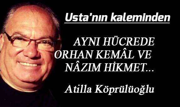 AYNI HÜCREDE ORHAN KEMÂL VE NÂZIM HİKMET...