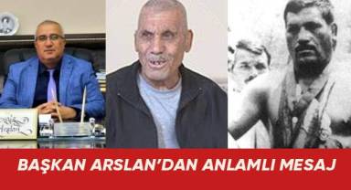 Başkan Arslan Çameli'li Millî güreşçi Hasan Şahin’in vefat yıldönümü nedeniyle mesaj yayımladı