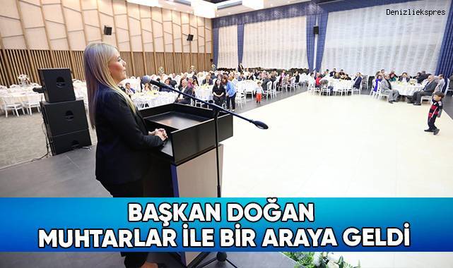 Başkan Doğan Muhtarlar ile Bir Araya Geldi