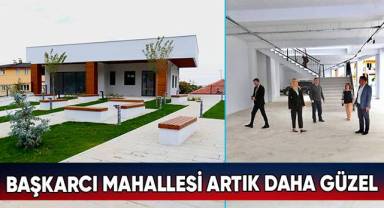 Başkarcı Mahallesi Artık Daha Güzel