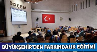 Büyükşehir'den Farkındalık Eğitimi