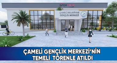 Çameli Gençlik Merkezi'nin temeli törenle atıldı