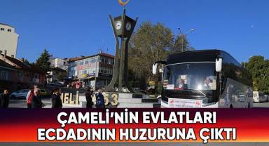 Çameli’nin evlatları, ecdadının huzuruna çıktı.