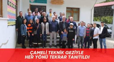 Çameli teknik geziyle her yönü tekrar tanıtıldı