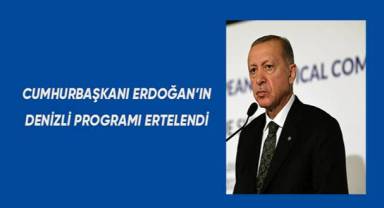 Cumhurbaşkanı Erdoğan’ın Denizli programı ertelendi