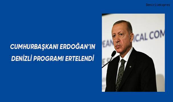 Cumhurbaşkanı Erdoğan’ın Denizli programı ertelendi
