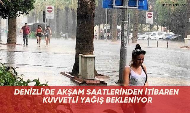 Denizli’de akşam saatlerinden itibaren kuvvetli yağış bekleniyor