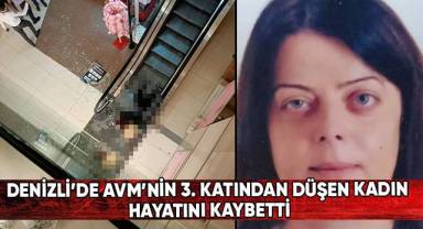 Denizli'de AVM’nin 3. katından aşağıya düşen kadın hayatını kaybetti