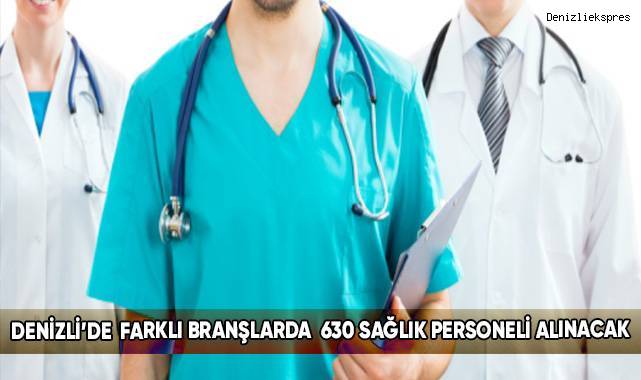 Denizli’de farklı branşlarda 630 sağlık personeli alınacak