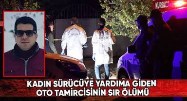 Denizli'de kadın sürücüye yardıma giden oto tamircisinin sır ölümü
