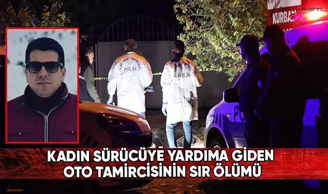 Denizli'de kadın sürücüye yardıma giden oto tamircisinin sır ölümü
