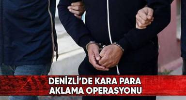 Denizli’de kara para aklama operasyonu