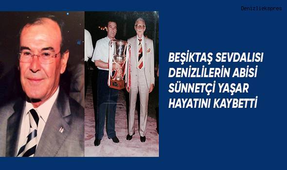 Denizlilerin Abisi Sünnetçi Yaşar hayata veda etti