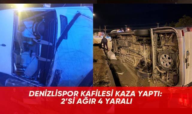 Denizlispor kafilesi kaza yaptı: 2'si ağır 4 yaralı