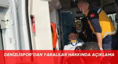Denizlispor, kaza sonrası yaralıların durumu hakkında açıklama yaptı