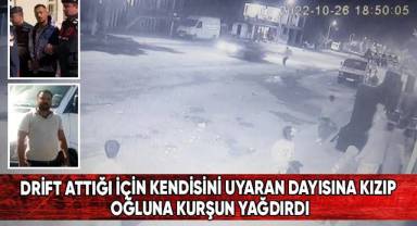 Drift attığı için kendisini uyaran dayısına kızıp, oğluna kurşun yağdırdı