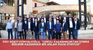 DSO Adayı Konyalıoğlu; “Denizli kazanmadıktan sonra bizlerin kazanması bir anlam ifade etmiyor”