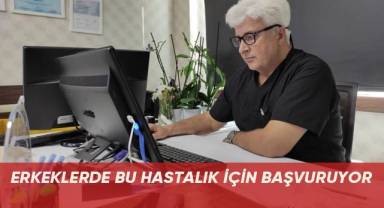 Erkeklerde bu hastalık için başvuruyor
