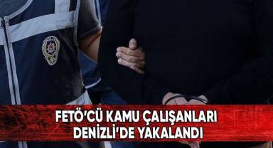 FETÖ’cü kamu çalışanları Denizli’de yakalandı
