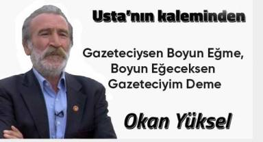 Gazeteciysen Boyun Eğme, Boyun Eğeceksen Gazeteciyim Deme!