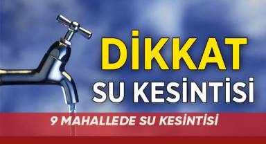 Güney’in 9 mahallesinde su kesintisi