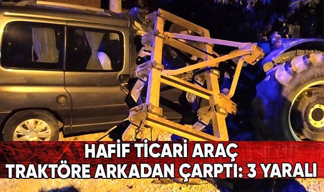 Hafif ticari araç traktöre arkadan çarptı: 3 yaralı