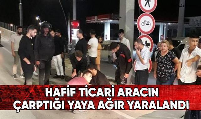 Hafif ticari aracın çarptığı yaya ağır yaralandı