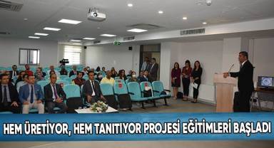 Hem Üretiyor, Hem Tanıtıyor Projesi Eğitimleri Başladı