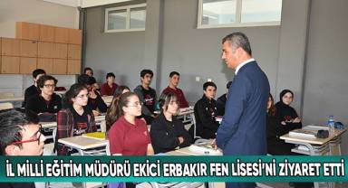 İl Milli Eğitim Müdürü Süleyman Ekici, Erbakır Fen Lisesi’ni Ziyaret Etti