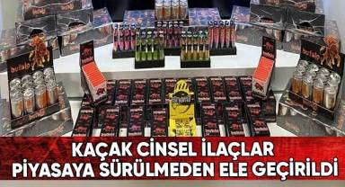 Kaçak cinsel ilaçlar piyasaya sürülmeden ele geçirildi