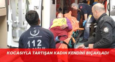 Kocasıyla tartışan kadın kendini bıçakladı