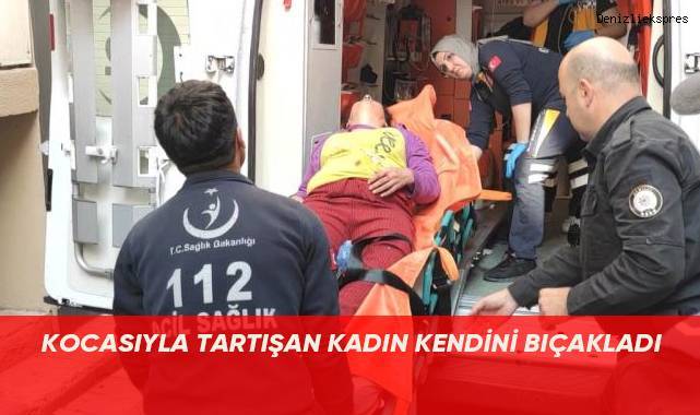 Kocasıyla tartışan kadın kendini bıçakladı