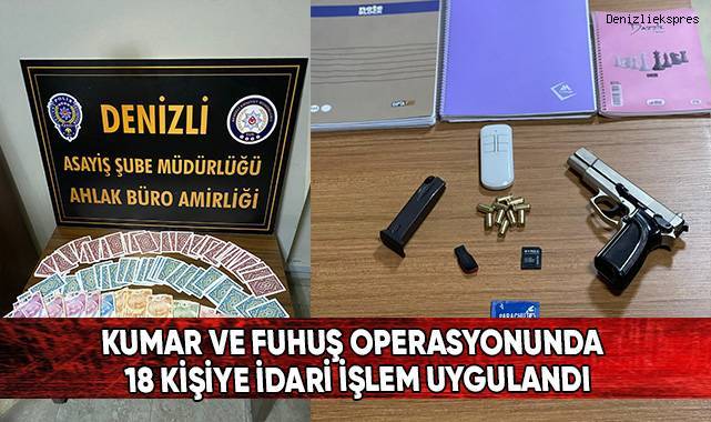 Kumar ve fuhuş operasyonunda 18 kişiye idari işlem uygulandı