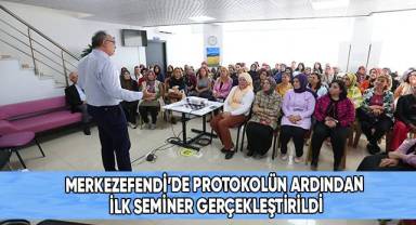 Merkezefendi’de Protokolün Ardından İlk Seminer Gerçekleştirildi