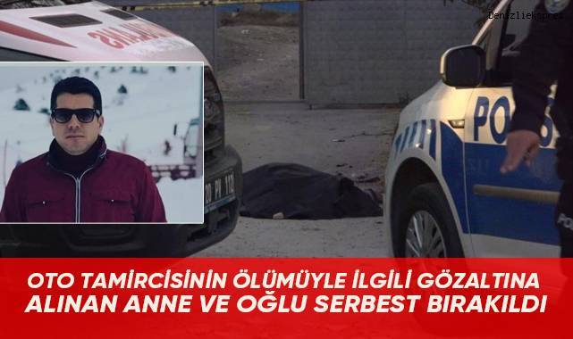 Oto tamircisinin ölümüyle ilgili gözaltına alınan anne ve oğlu serbest bırakıldı