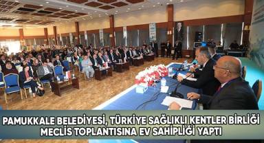 Pamukkale Belediyesi, Türkiye Sağlıklı Kentler Birliği Meclis Toplantısına Ev Sahipliği Yaptı