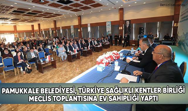 Pamukkale Belediyesi, Türkiye Sağlıklı Kentler Birliği Meclis Toplantısına Ev Sahipliği Yaptı