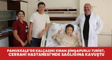 Pamukkale’de düşerek kalçasını kıran Singapurlu turist, Cerrahi Hastanesi’nde sağlığına kavuştu