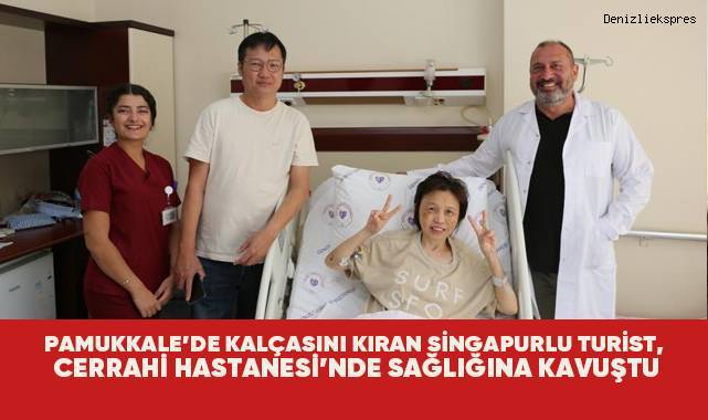 Pamukkale’de düşerek kalçasını kıran Singapurlu turist, Cerrahi Hastanesi’nde sağlığına kavuştu