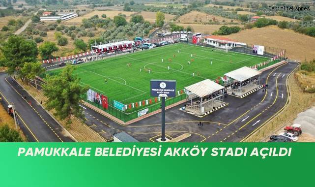 PAMUKKALE BELEDİYESİ AKKÖY STADI AÇILDI