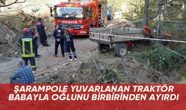 Şarampole yuvarlanan traktör babayla oğlunu birbirinden ayırdı
