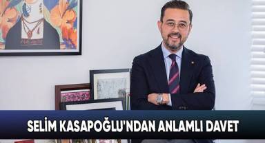 Selim Kasapoğlu'ndan anlamlı davet