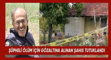 Serada cansız bedeni bulunan çiftçinin şüpheli ölümünde 3. kez gözaltına alınan şüpheli tutuklandı