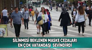 Silinmesi beklenen maske cezaları en çok vatandaşı sevindirdi