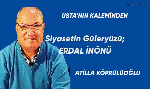 Siyasetin Güleryüzü; ERDAL İNÖNÜ