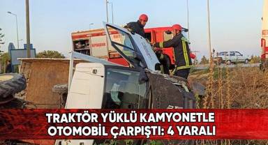 Traktör yüklü kamyonetle otomobil çarpıştı: 4 yaralı